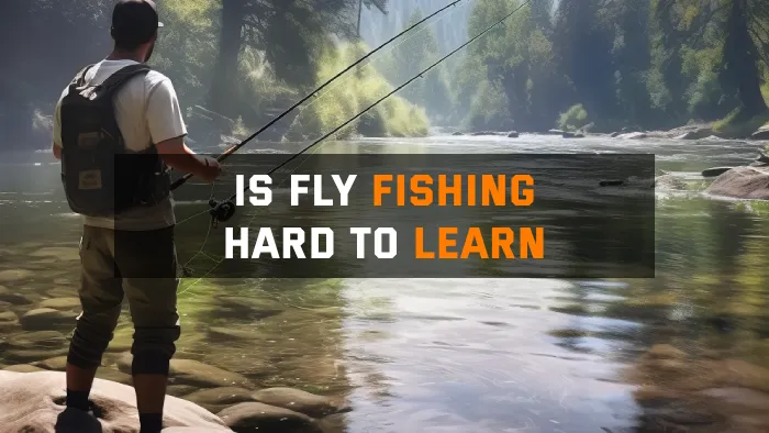 Is Fly Fishing Hard to Learn