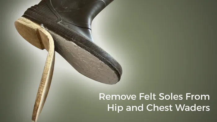 How to Remove Felt Soles from Hip and Chest Waders: A Guide for Fishermen