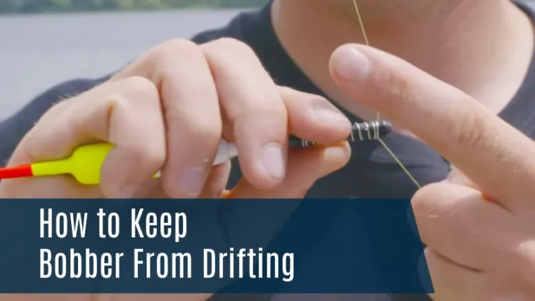 How to Keep Bobber From Drifting: 5 Tips for Fishing